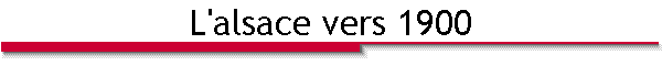 L'alsace vers 1900
