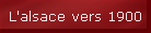 L'alsace vers 1900